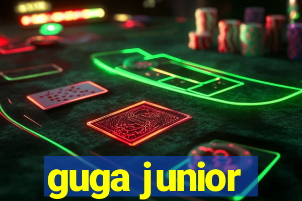 guga junior