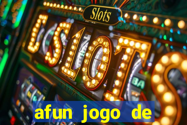 afun jogo de ganhar dinheiro