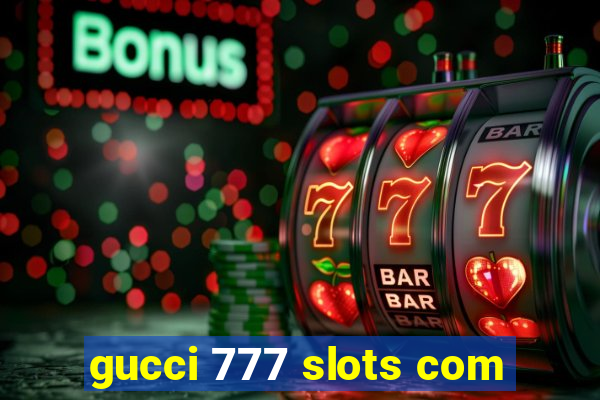 gucci 777 slots com