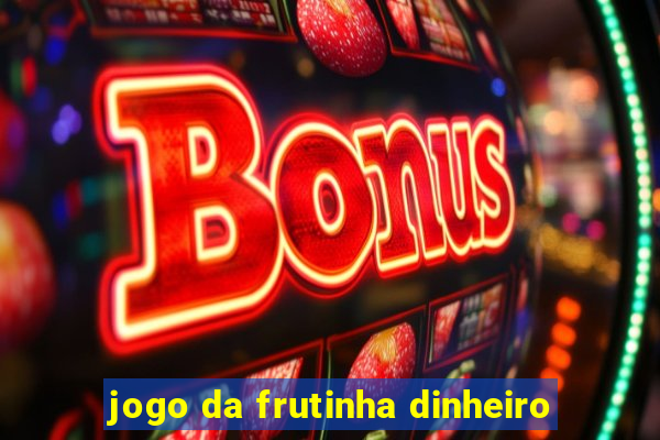 jogo da frutinha dinheiro