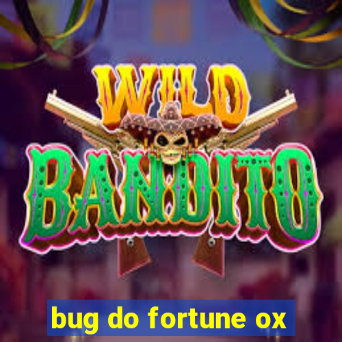 bug do fortune ox