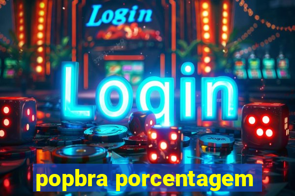 popbra porcentagem