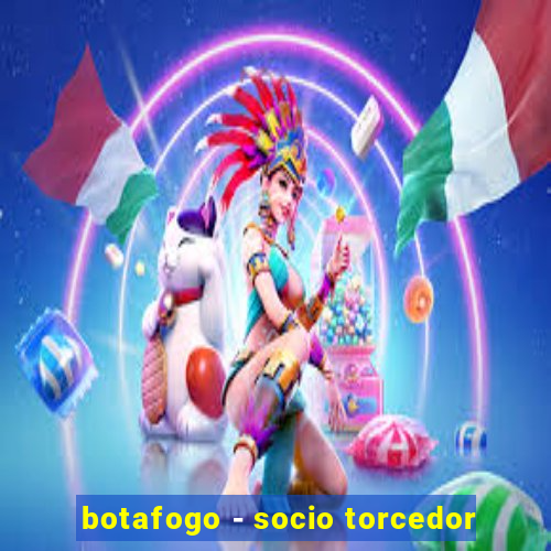 botafogo - socio torcedor