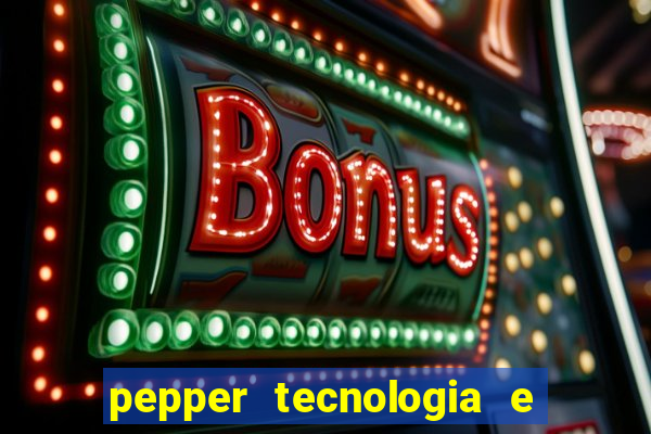 pepper tecnologia e pagamentos ltda é confiável