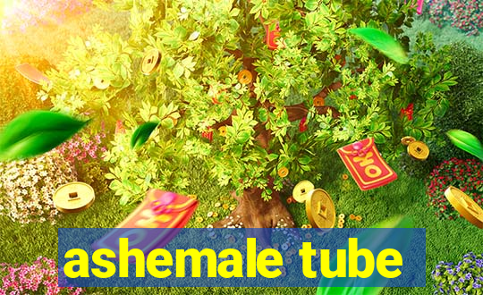 ashemale tube