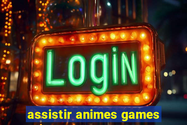 assistir animes games