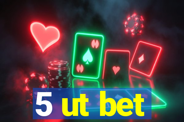 5 ut bet