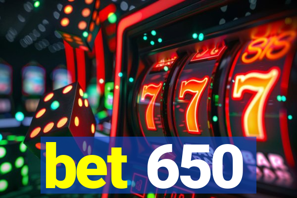 bet 650