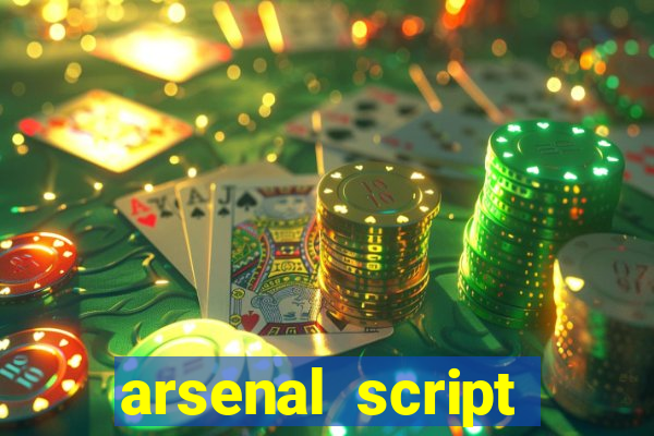 arsenal script pastebin 2022