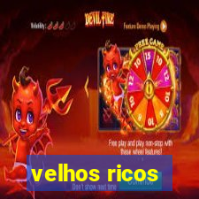 velhos ricos