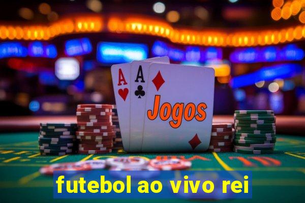 futebol ao vivo rei