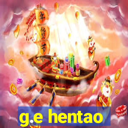 g.e hentao