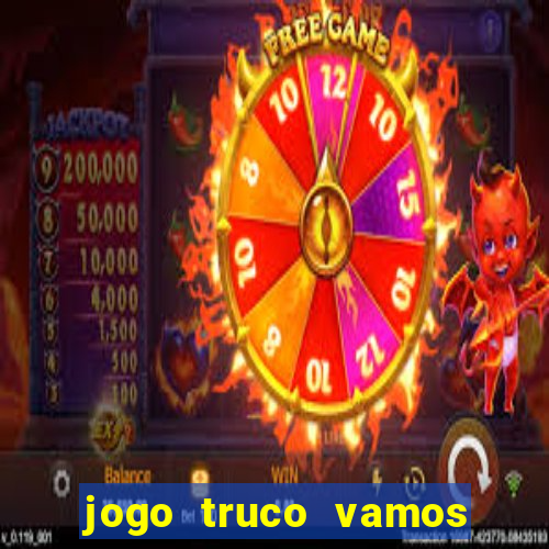 jogo truco vamos paga mesmo