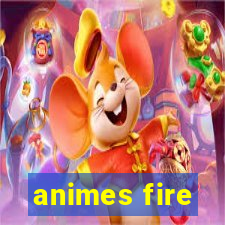 animes fire