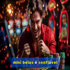 mini belas é confiável