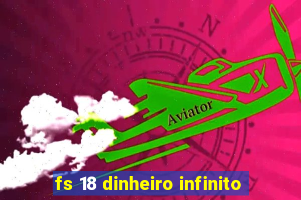 fs 18 dinheiro infinito