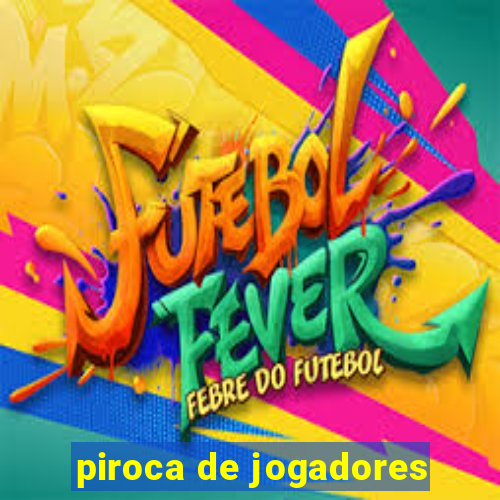 piroca de jogadores