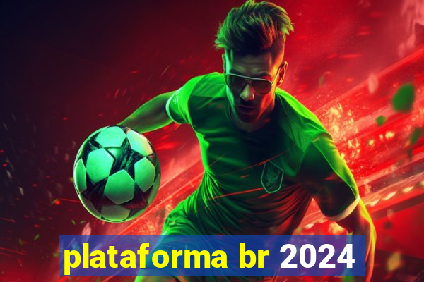 plataforma br 2024