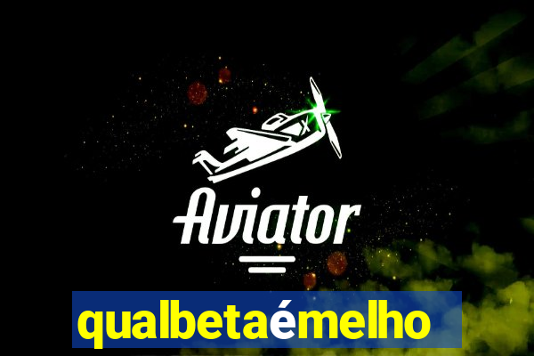 qualbetaémelhor