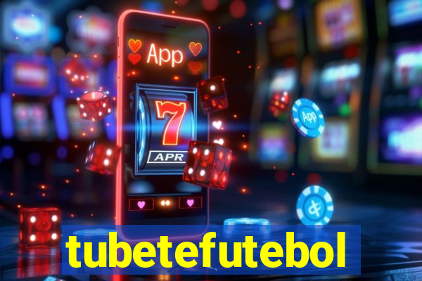 tubetefutebol